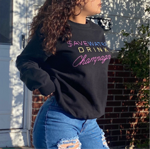 Load image into Gallery viewer, $ave Water, Drink Champagne Sweatshirt

