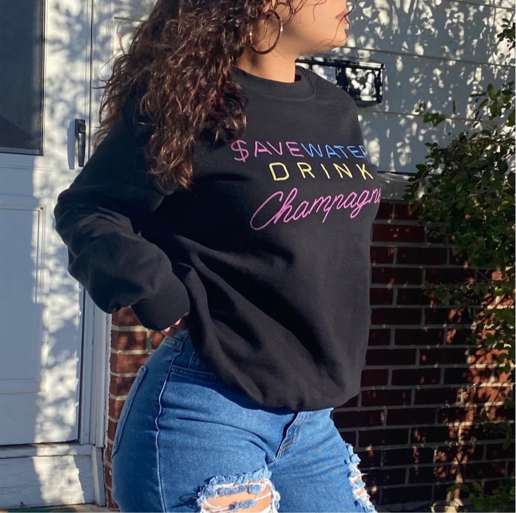 $ave Water, Drink Champagne Sweatshirt
